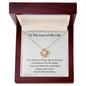 To the Love of My Life | Love Knot Necklace | You Make It Special