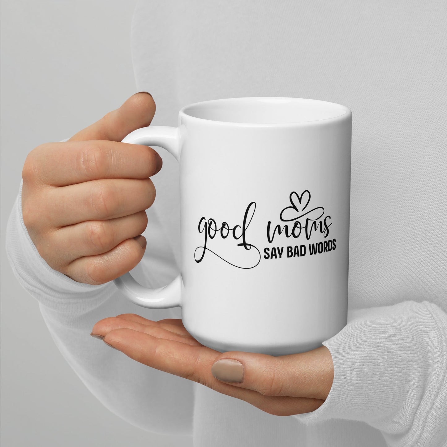 Good Moms Say Bad Words White glossy coffee mug tea cup for Mom - You Make It Special