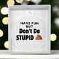 Have Fun but DON'T DO STUPID Shxx Acrylic Circle Ornament - You Make It Special
