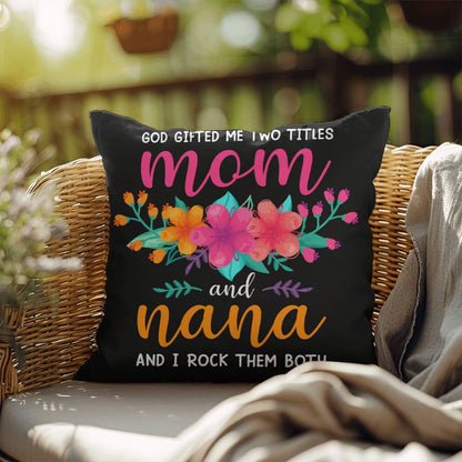 GOD GAVE ME TWO NAMES Mom and Nana Indoor - Outdoor Pillow (IOP - IMmNn - SP2407) - You Make It Special