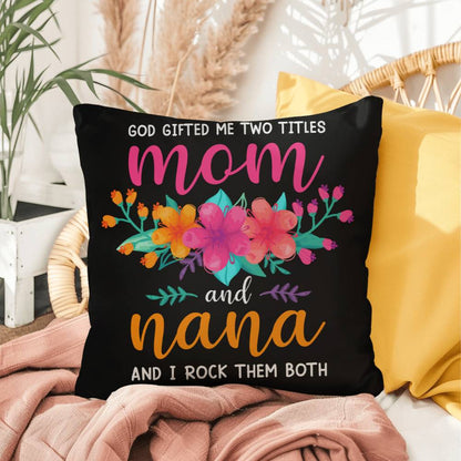 GOD GAVE ME TWO NAMES Mom and Nana Indoor - Outdoor Pillow (IOP - IMmNn - SP2407) - You Make It Special
