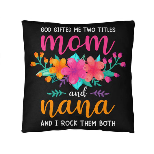 GOD GAVE ME TWO NAMES Mom and Nana Indoor - Outdoor Pillow (IOP - IMmNn - SP2407) - You Make It Special