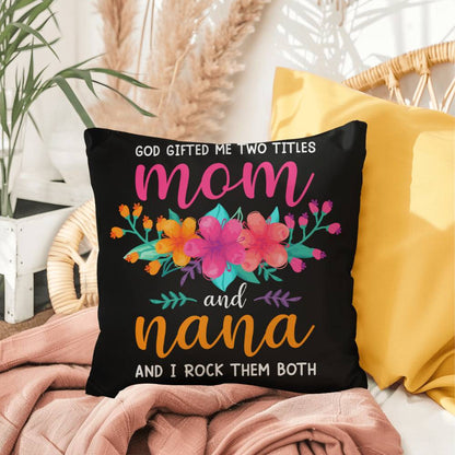 GOD GAVE ME TWO NAMES Mom and Nana Indoor - Outdoor Pillow (IOP - IMmNn - SP2407) - You Make It Special