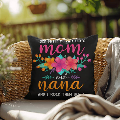 GOD GAVE ME TWO NAMES Mom and Nana Indoor - Outdoor Pillow (IOP - IMmNn - SP2407) - You Make It Special
