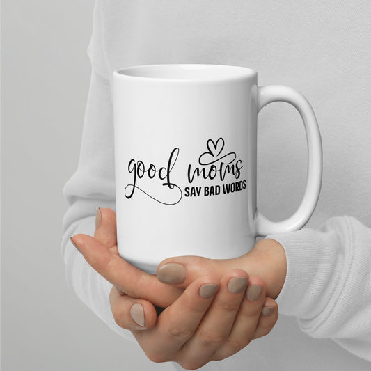 Good Moms Say Bad Words White glossy coffee mug tea cup for Mom - You Make It Special