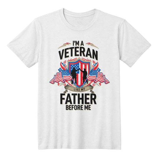 I'M A VETERAN LIKE MY FATHER BEFORE ME shirt (BC3001 - VetLkFthr0 - S2408) - You Make It Special