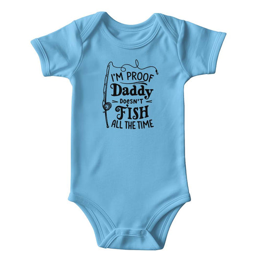 I'M PROOF Daddy doesn't FISH All The Time Onesie Short Sleeve Bodysuit (ONS - PrfFsh - S2406) - You Make It Special