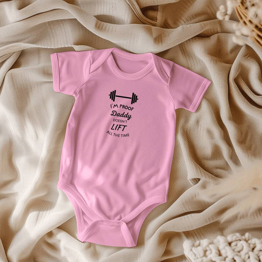 I'M PROOF Daddy doesn't LIFT All The Time Onesie Short Sleeve Bodysuit (ONS - PrfLIFT - S2407) - You Make It Special