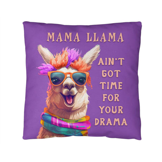 MAMA LLAMA AIN'T GOT TIME FOR YOUR DRAMA Indoor - Outdoor Pillow (IOP - MmLmDrma - S2406) - You Make It Special