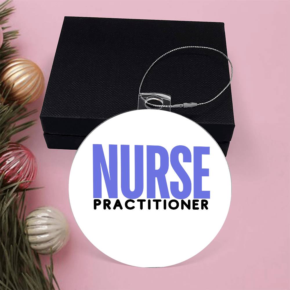 NURSE PRACTITIONER Acrylic Circle Ornament - You Make It Special