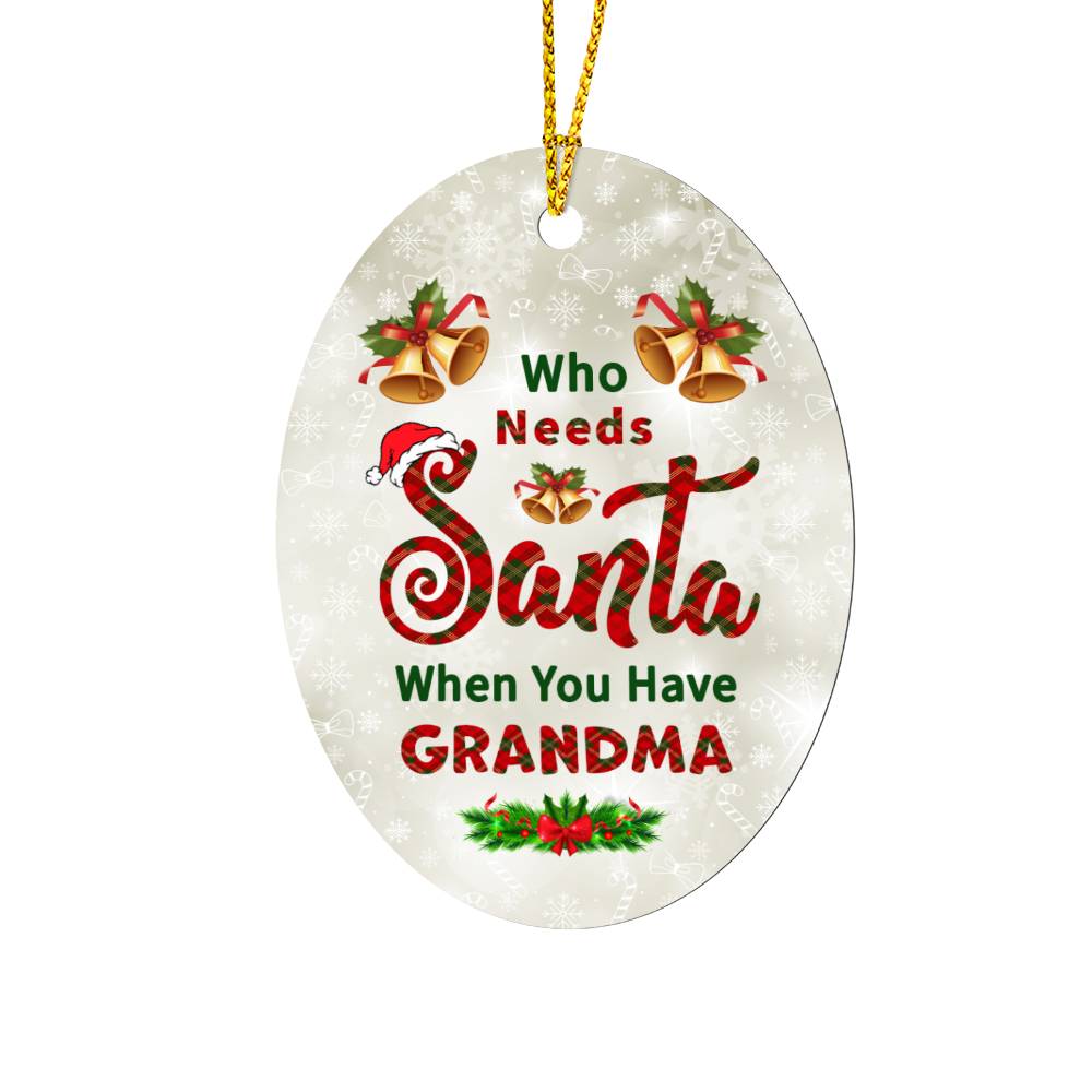 Who Needs Santa When You Have GRANDMA Oval MDF Ornament - You Make It Special