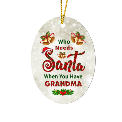 Who Needs Santa When You Have GRANDMA Oval MDF Ornament - You Make It Special