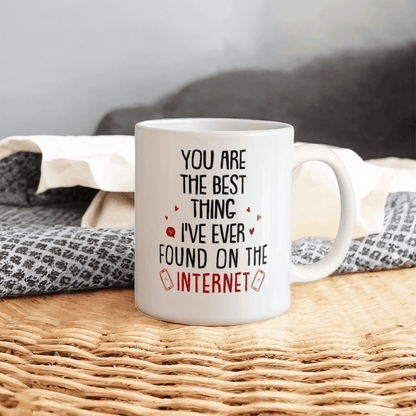 "You Are The Best Thing I've Ever Found On The Internet" White Ceramic Mug - You Make It Special