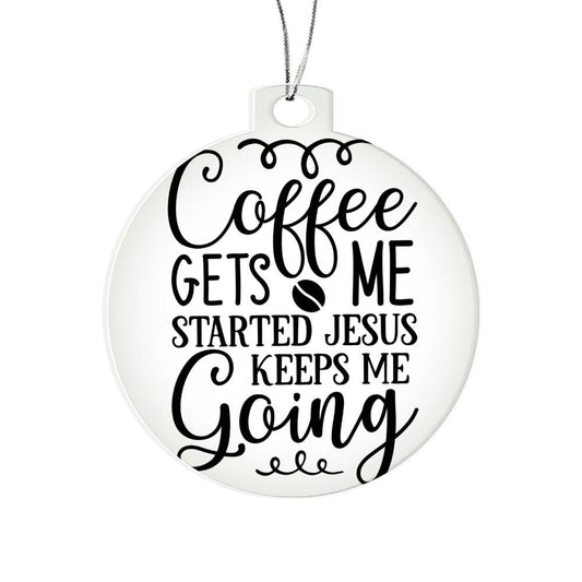 Coffee Gets Me Started Jesus Keeps Me Going Ornament (CAO-CoffeeStartJesus-S2311) - You Make It Special