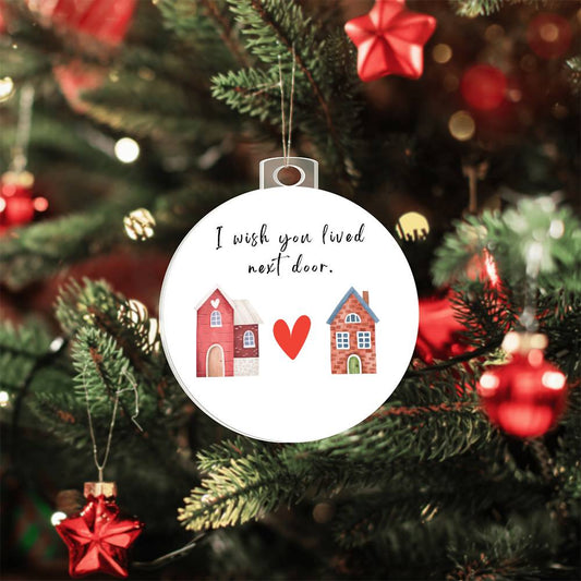 I Wish You Lived Next Door ornament (RAO-NxtDr2H-S2309) - You Make It Special